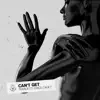 Can't Get (feat. Stace Cadet) - Single album lyrics, reviews, download