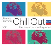 Ultimate Classical Chill Out: The Essential Masterpieces