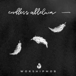Endless Alleluia by WorshipMob & Cross Worship album reviews, ratings, credits
