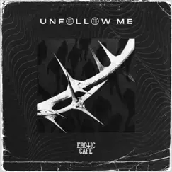 Unfollow Me - Single by Erotic Cafe' album reviews, ratings, credits