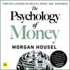 The Psychology of Money: Timeless Lessons on Wealth, Greed, and Happiness (Unabridged) - Morgan Housel