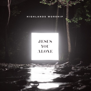 Highlands Worship - Jesus You Alone (2019) LEAK ALBUM