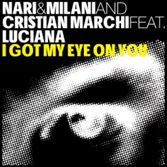 I Got My Eye On You (Cristian Marchi & Paolo Sandrini Perfect Edit) [feat. Luciana] Song Lyrics