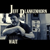 Jeff Plankenhorn - Wait