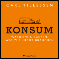 Carl Tillessen - Konsum - Warum wir kaufen, was wir nicht brauchen (ungekürzt) artwork