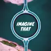 Imagine That (feat. J $miley & Cuenca) - Single album lyrics, reviews, download
