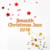 Smooth Christmas Jazz 2018: Full Immersion, Perfect Mood, Happy Holidays, Winter Time, Relaxing Lounge Chill album lyrics, reviews, download