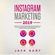 Jack Gary - Instagram Marketing 2019: Secrets to Grow Your Brand, Be an Influencer of Millions and Advertising Your Business with This Guide on Social Media Marketing (Unabridged)