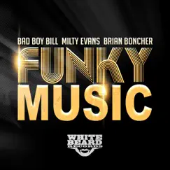 Funky Music - Single by Bad Boy Bill, Milty Evans & Brian Boncher album reviews, ratings, credits