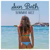 Sun Bath – Summer Jazz: Happy Ambient, Rest at the Beach, Positive People, Cocktail Party, Dinner Lounge Music album lyrics, reviews, download