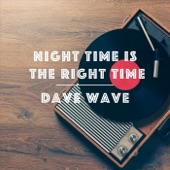Dave Wave - Night Time Is the Right Time