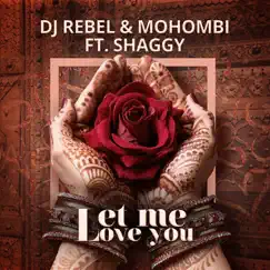 Let Me Love You (feat. Shaggy) - Single by DJ Rebel & Mohombi album reviews, ratings, credits