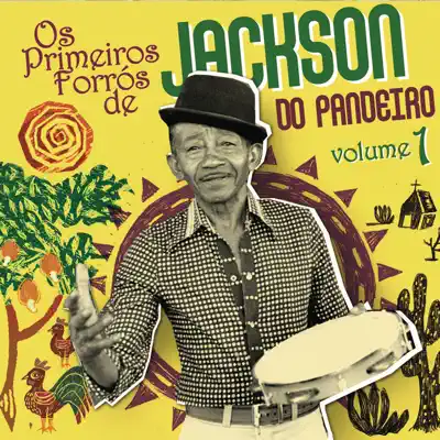 Os Primeiros Forrós de Jackson do Pandeiro, Vol. 1 - Jackson do Pandeiro Os Primeiros Forrós de Jackson do Pandeiro, Vol. 1 - Jackson do Pandeiro