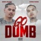 Go Dumb (feat. $tupid Young) - Benny Soliven lyrics