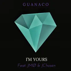 I'm Yours (feat. JMO & JChosen) - Single - Guanaco I'm Yours (feat. JMO & JChosen) - Single - Guanaco