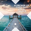 A Decade of Chill out Vocal Trance (2010 - 2020)