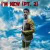 I'm New (Pt. 2) - Single album lyrics, reviews, download