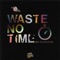 Waste No Time artwork