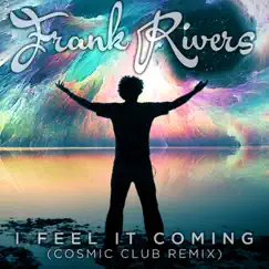 I Feel It Coming (Cosmic Club Remix) - Single by Frank Rivers album reviews, ratings, credits