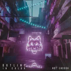 Not Enough - Single by Outline In Color album reviews, ratings, credits