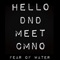 Hello DND Meet CMNO (feat. Chris Perry) - Fear of Water lyrics