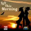 Left This Morning - Single album lyrics, reviews, download