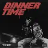 Dinner Time - Single album lyrics, reviews, download