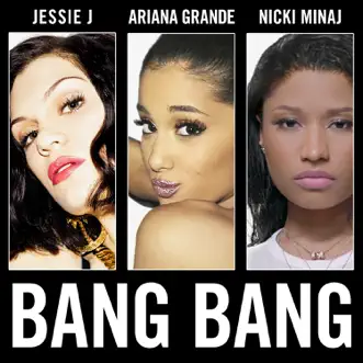 Bang Bang - Single by Jessie J, Ariana Grande & Nicki Minaj album reviews, ratings, credits