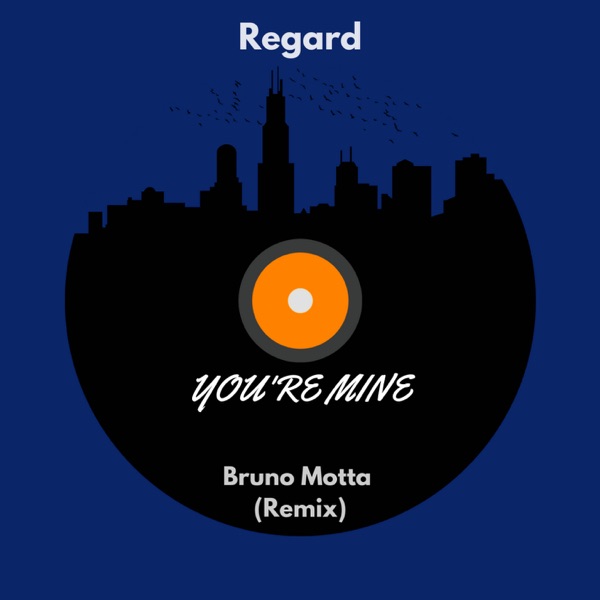 You're Mine (Bruno Motta Remix) - Single - Regard