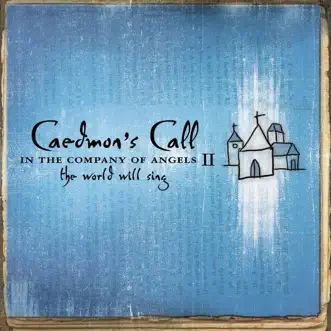 In the Company of Angels, Vol. 2: The World Will Sing by Caedmon's Call album reviews, ratings, credits