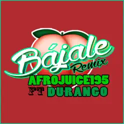 Bajale (feat. Durango) [Remix] - Single - AFROJUICE 195