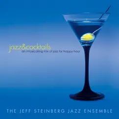 Jazz & Cocktails: An Intoxicating Mix of Jazz for Happy Hour by The Jeff Steinberg Jazz Ensemble album reviews, ratings, credits
