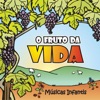 O Fruto da Vida (Músicas Infantis)
