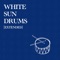 White Sun Drums (Extended Version) - White Sun lyrics