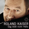 Sag bloß nicht Hello (Pop Mix) - Roland Kaiser