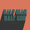 HALF MAN HALF GOD - Single album lyrics, reviews, download