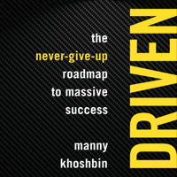 Manny Khoshbin - Driven: The Never-Give-Up Roadmap to Massive Success artwork