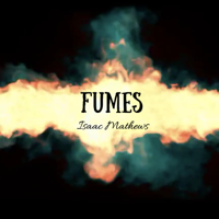 Isaac Mathews - Fumes artwork