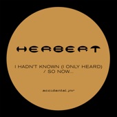 Herbert - I Hadn't Known (I Only Heard)