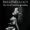 Breatheology: The Art of Conscious Breathing album lyrics, reviews, download