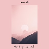 moonwake - Who do you wanna be?