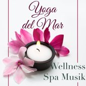 Yoga del Mar: Wellness Spa Musik Cafe & Naturgeräusche Entspannungsmusik Klangkulissen, Yoga Musik & Tiefenentspannung Atmospheres - Entspannungsmusik & Best Harmony