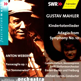 Kindertotenlieder - Adagio From Symphony No. 10 / Passacaglia Op. 1 - 'Im Sommerwind' by Michael Gielen & SWR Sinfonieorchester Baden-Baden und Freiburg album reviews, ratings, credits