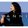 If I Could Tell You - Yanni