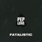 Fatalistic (feat. A-Plus, J Mal & Tajai) - Pep Love lyrics