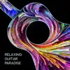 Relaxing Guitar Paradise - Calming Mood Raiser, Instrumental Peace, Feeling of Real Rest, Silent Chill album lyrics, reviews, download