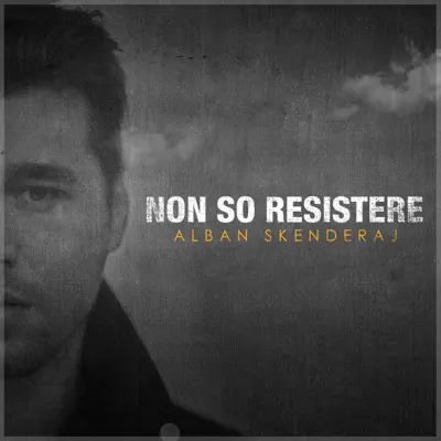 Non so resistere - Single - Alban Skenderaj