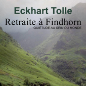 Retraite à Findhorn - Quiétude au sein de monde - Eckhart Tolle