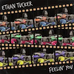 Feelin' You - Single by Ethan Tucker album reviews, ratings, credits