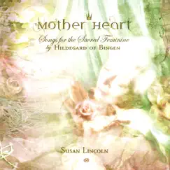 Mother Heart: Songs for the Sacred Feminine by Hildegard of Bingen by Susan Lincoln album reviews, ratings, credits